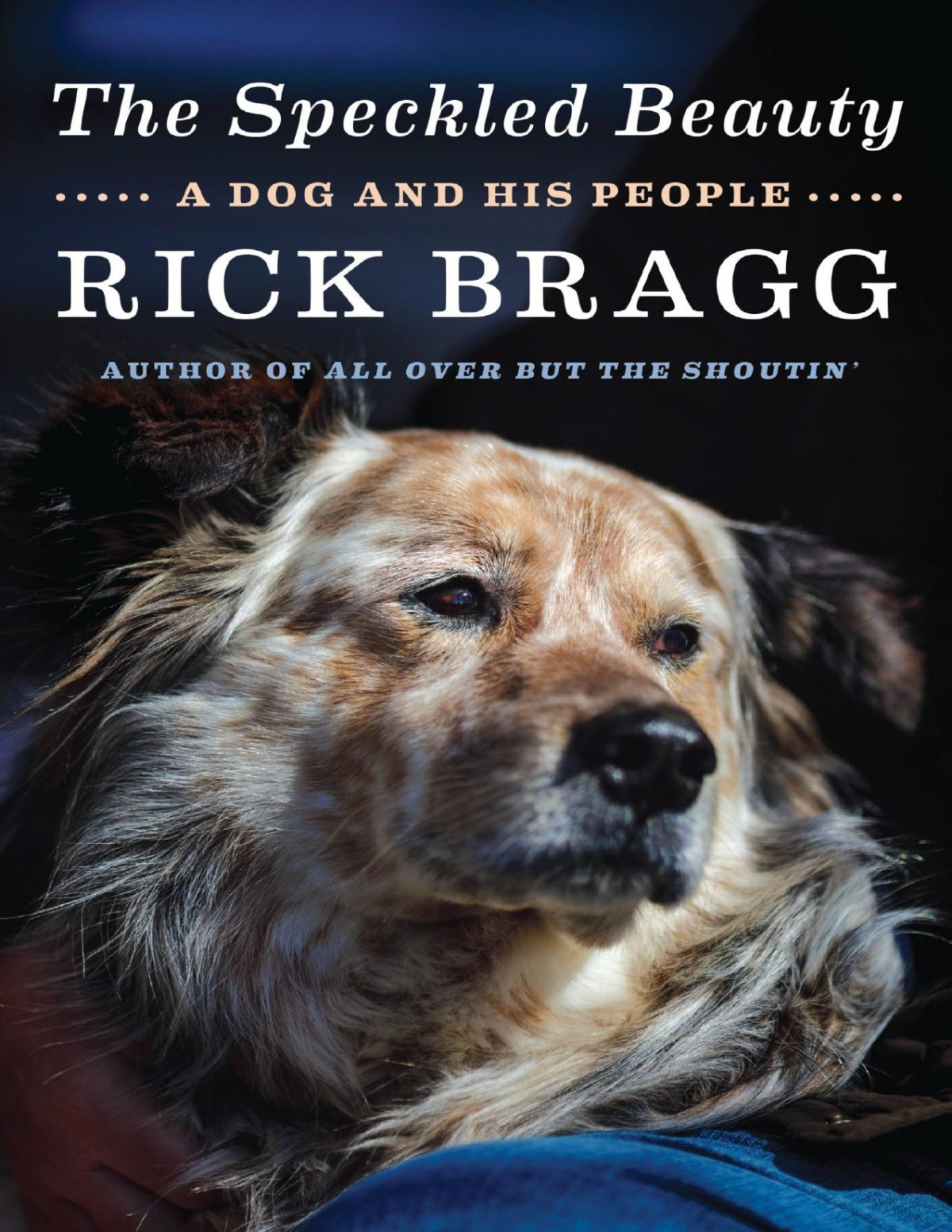 The Speckled Beauty A Dog And His People Rick Bragg