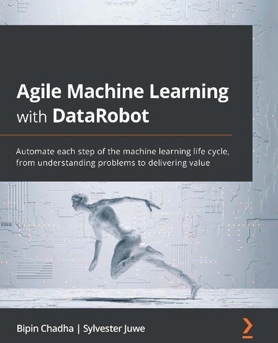 Agile Machine Learning With Datarobot Automate Each Step Of The Machine Learning Life Cycle Chadha
