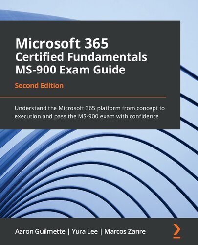 Microsoft 365 Certified Fundamentals Ms900 Exam Guide Understand The Microsoft 365 Platform From Concept To Execution 2nd Ed 2nd Ed Guilmette