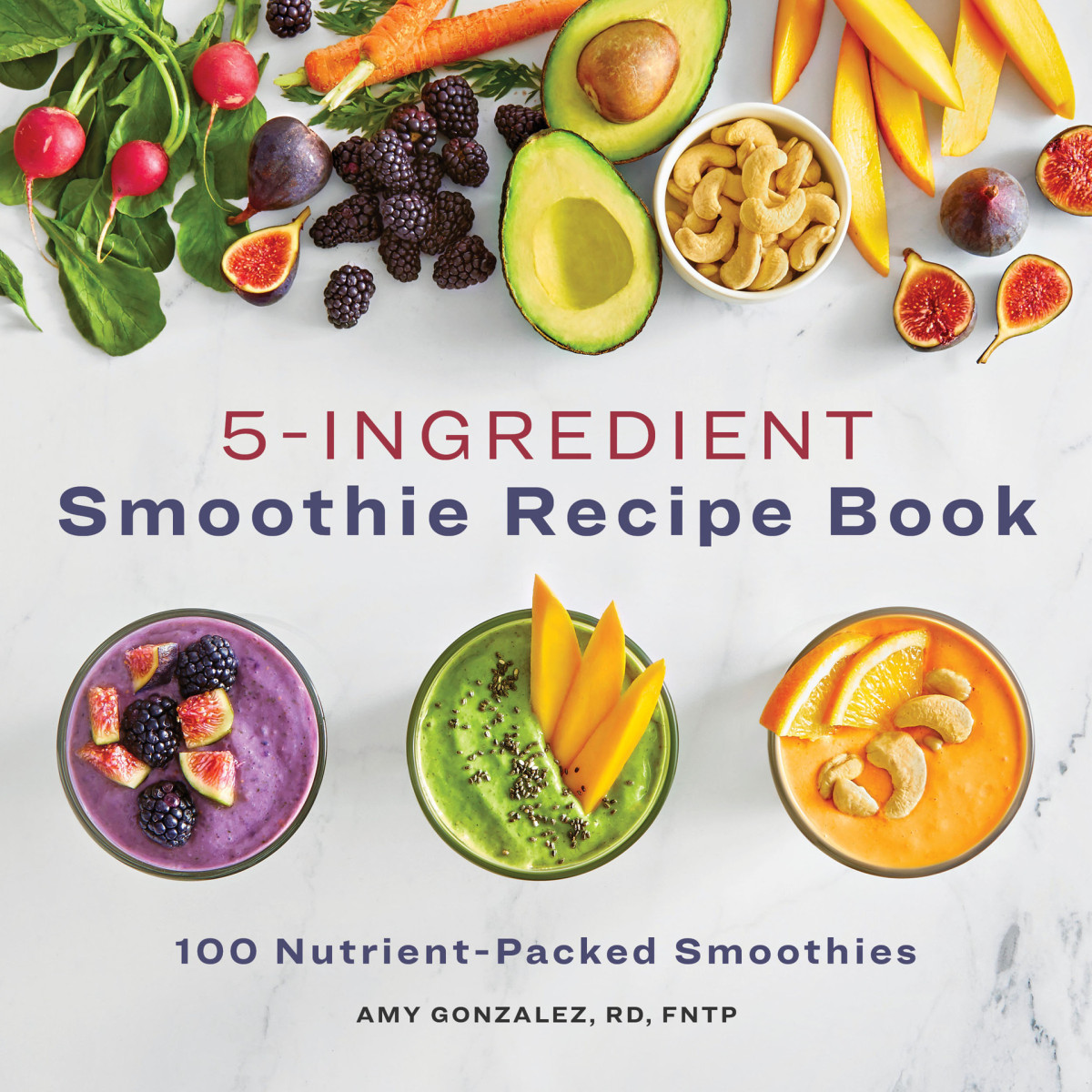 5 Ingredient Smoothie Recipe Book 100 Nutrientpacked Smoothies Gonzalez Rd Ld