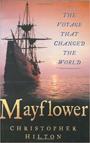 Mayflower The Voyage That Changed The World 1st Edition Christopher Hilton