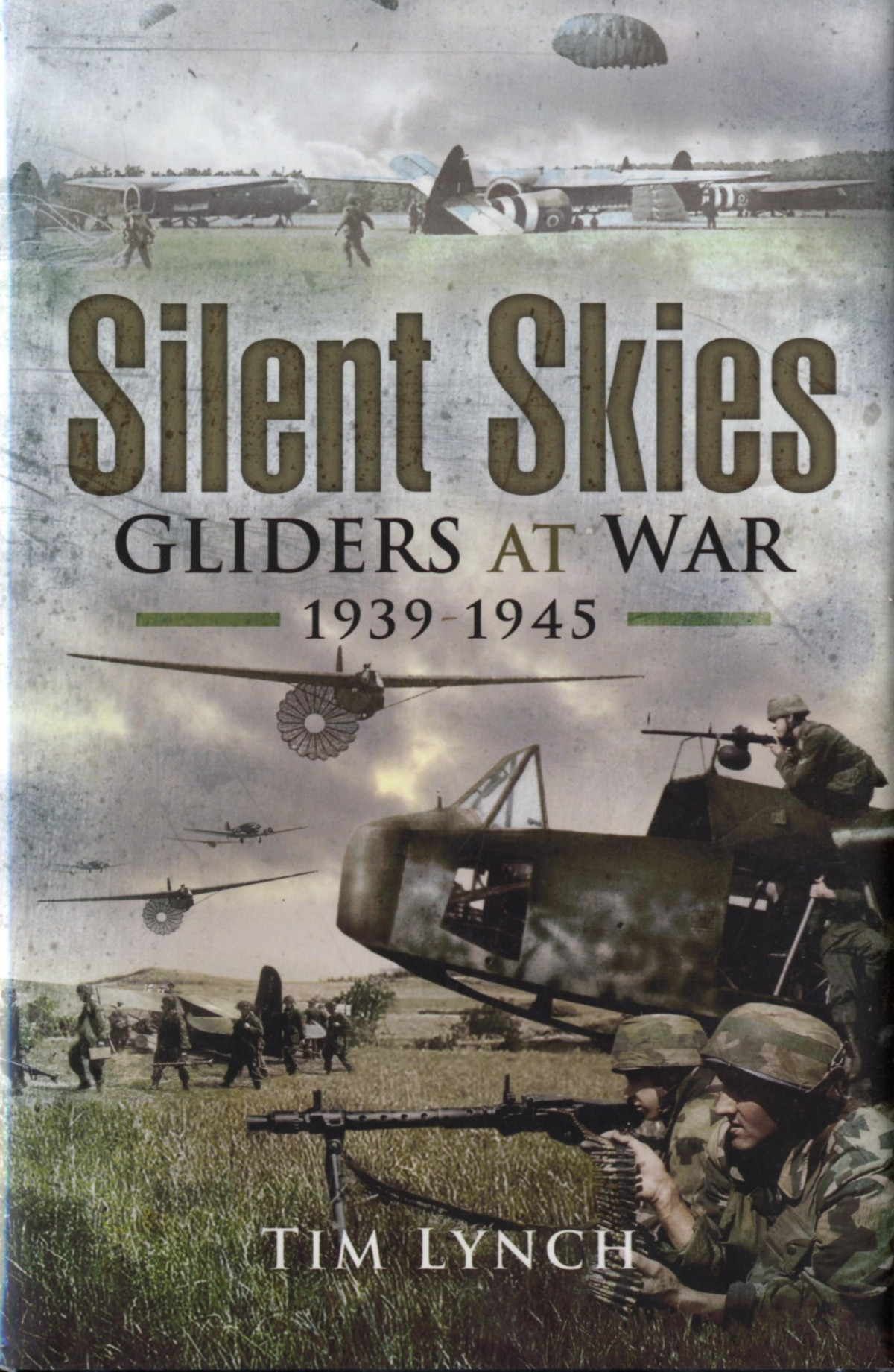 Silent Skies Gliders At War 19391945 1st Edition Tim Lynch