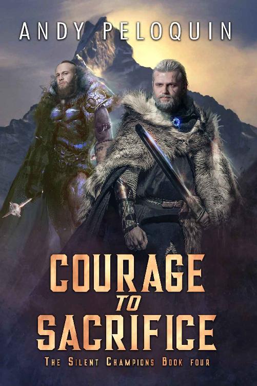 Courage To Sacrifice An Epic Military Fantasy Novel The Silent Champions Book 4 Andy Peloquin