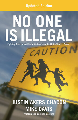 No One Is Illegal Fighting Racism And State Violence On The Usmexico Border Updated Justin Akers Chacn Mike Davis