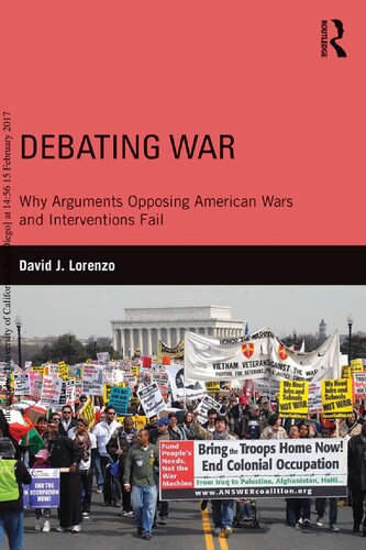 Debating War Why Arguments Opposing American Wars And Interventions Fail 1st Edition David J Lorenzo