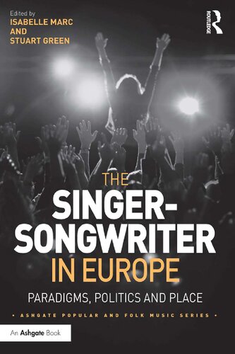 The Singersongwriter In Europe Paradigms Politics And Place Isabelle Marc