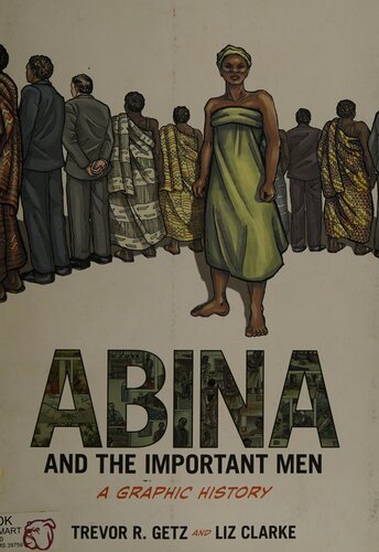 Abina And The Important Men A Graphic History 1st Edition Trevor R Getz