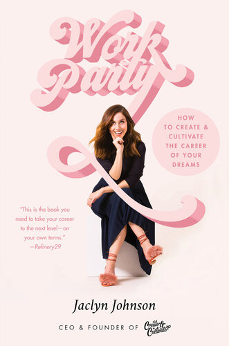 Workparty How To Create Cultivate The Career Of Your Dreams Reprint Jaclyn Johnson