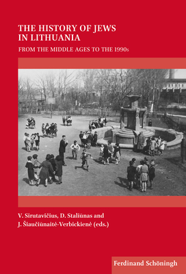 The History Of Jews In Lithuania From The Middle Ages To The 1990s Vladas Sirutaviius
