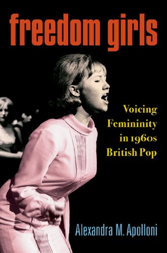 Freedom Girls Voicing Femininity In 1960s British Pop Alexandra M Apolloni
