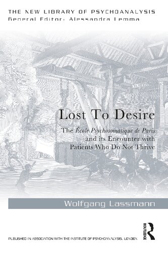 Lost To Desire The Cole Psychosomatique De Paris And Its Encounter With Patients Who Do Not Thrive 1st Edition Wolfgang Lassmann