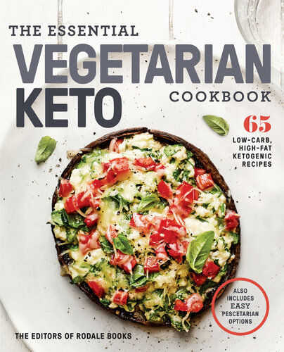 The Essential Vegetarian Keto Cookbook 65 Lowcarb Highfat Ketogenic Recipes 65 Lowcarb Highfat Plantbased Recipes Illustrated Editors Of Rodale Books
