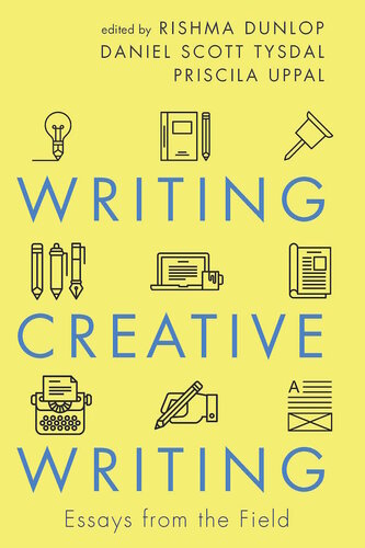 Writing Creative Writing Essays From The Field Illustrated Rishma Dunlop Editor