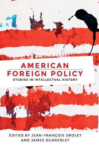 American Foreign Policy Studies In Intellectual History 1st Edition Jeanfrancois Drolet Editor