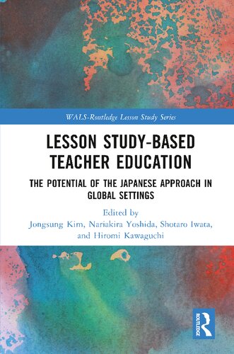 Lesson Studybased Teacher Education The Potential Of The Japanese Approach In Global Settings Jongsung Kim