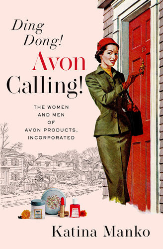 Ding Dong Avon Calling The Women And Men Of Avon Products Incorporated Katina Manko