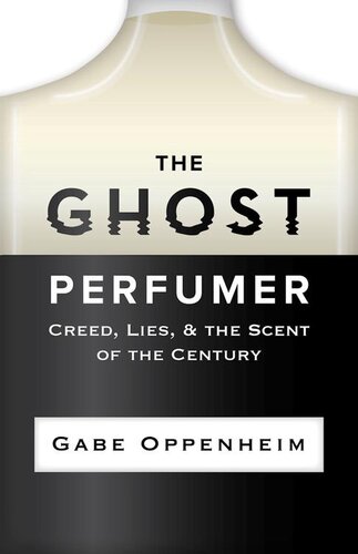 The Ghost Perfumer Creed Lies The Scent Of The Century Gabe Oppenheim