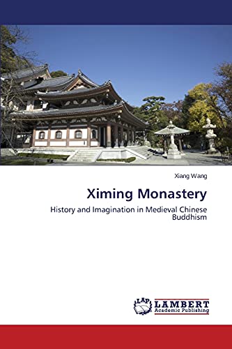 Ximing Monastery History And Imagination In Medieval Chinese Buddhism Wang Xiang
