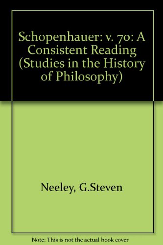 Schopenhauer A Consistent Reading Studies In The History Of Philosophy G Steven Neeley