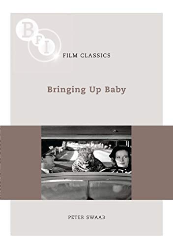 Bringing Up Baby Bfi Film Classics 2010th Edition Peter Swaab