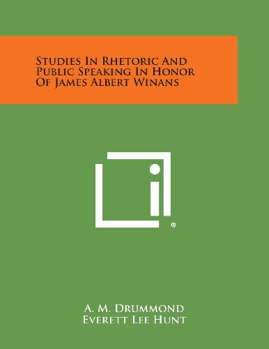 Studies In Rhetoric And Public Speaking In Honor Of James Albert Winans A M Drummond Editor