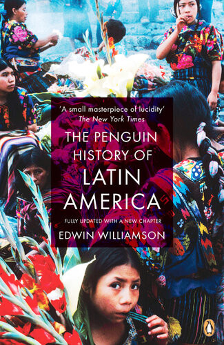 The Penguin History Of Latin America New Edition Edwin Williamson