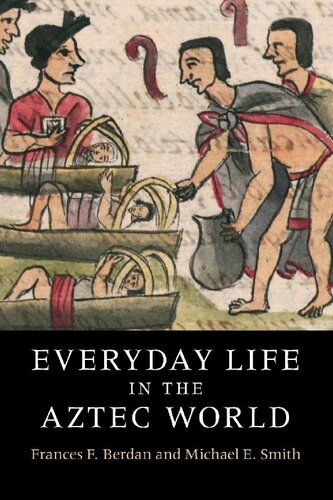 Everyday Life In The Aztec World Frances F Berdan Michael E Smith