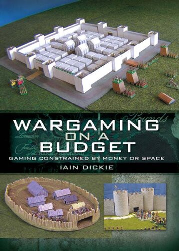 Wargaming On A Budget Gaming Constrained By Money Or Space Illustrated Iain Dickie