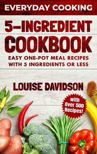 5 Ingredient Cookbook Easy Onepot Meal Recipes With 5 Ingredients Or Less Over 500 Recipes Included Davidson