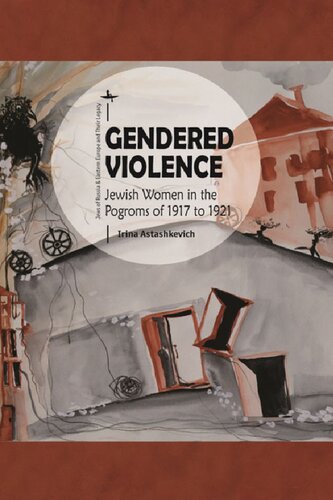 Gendered Violence Jewish Women In The Pogroms Of 1917 To 1921 Irina Astashkevich