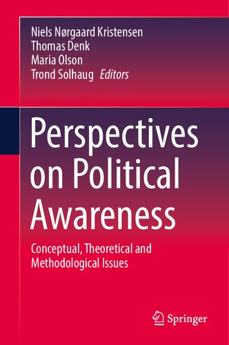 Perspectives On Political Awareness Conceptual Theoretical And Methodological Issues Niels Nrgaard Kristensen