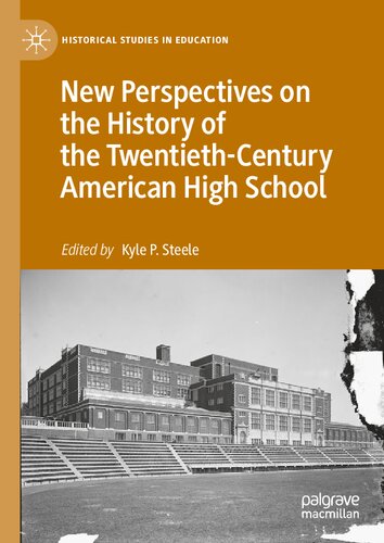New Perspectives On The History Of The Twentiethcentury American High School Kyle P Steele