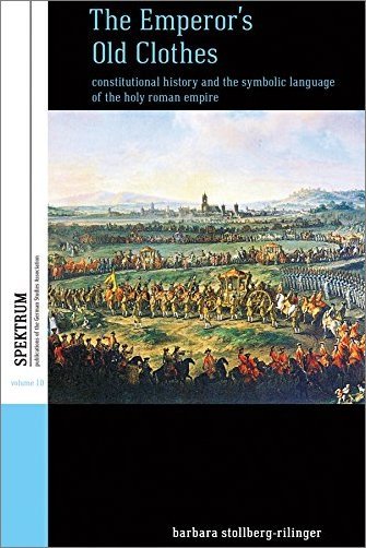 The Emperors Old Clothes Constitutional History And The Symbolic Language Of The Holy Roman Empire Barbara Stollbergrilinger