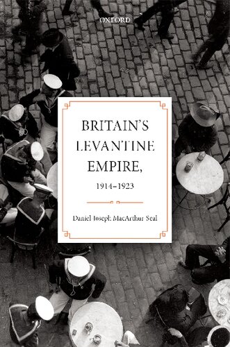 Britains Levantine Empire 19141923 1st Edition Danieljoseph Macarthurseal