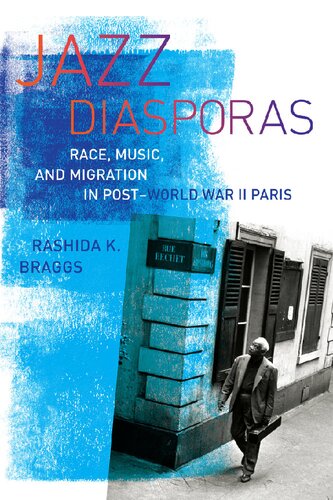 Jazz Diasporas Race Music And Migration In Postworld War Ii Paris 1st Edition Rashida K Braggs