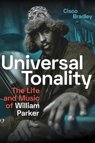 Universal Tonality The Life And Music Of William Parker Cisco Bradley