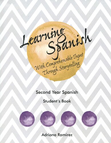 Learning Spanish With Comprehensible Input Through Storytelling Second Year Spanish Students Book 1st Edition Adriana Ramrez
