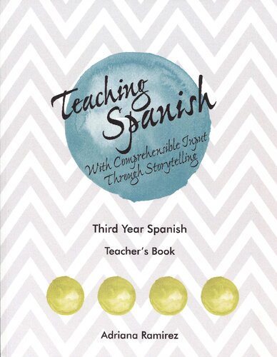 Teaching Spanish With Comprehensible Input Through Storytelling Third Year Spanish Teachers Book 1st Edition Adriana Ramrez