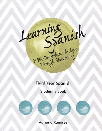 Learning Spanish With Comprehensible Input Through Storytelling Third Year Spanish Students Book 1st Edition Adriana Ramrez