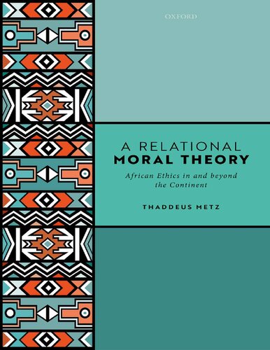 A Relational Moral Theory African Ethics In And Beyond The Continent Kindle Thaddeus Metz
