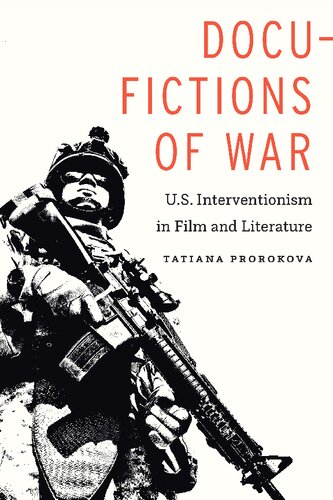 Docufictions Of War Us Interventionism In Film And Literature Tatiana Prorokova