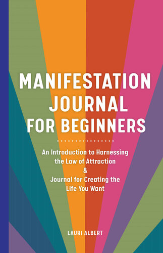 Manifestation Journal For Beginners An Introduction To Harnessing The Law Of Attraction Journal For Creating The Life You Want Lauri Albert