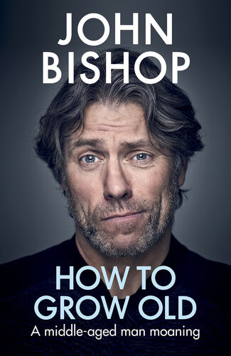 How To Grow Old A Middleaged Man Moaning John Bishop