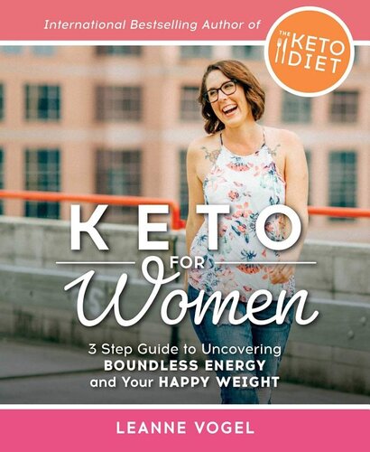 Keto For Women A 3step Guide To Uncovering Boundless Energy And Your Happy Weight 1st Edition Leanne Vogel