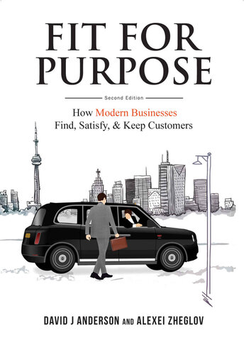 Fit For Purpose How Modern Businesses Find Satisfy Keep Customers David J Anderson Alexei Zheglov