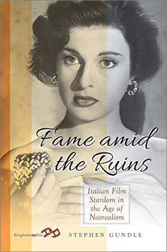Fame Amid The Ruins Italian Film Stardom In The Age Of Neorealism Stephen Gundle