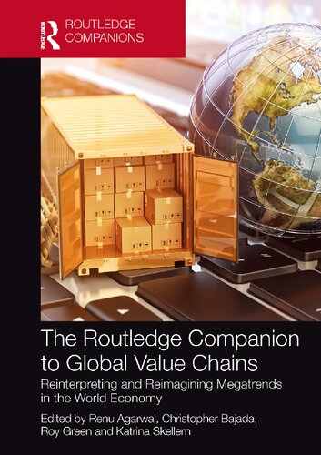 The Routledge Companion To Global Value Chains Reinterpreting And Reimagining Megatrends In The World Economy Renu Agarwal