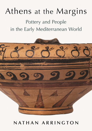 Athens At The Margins Pottery And People In The Early Mediterranean World Nathan T Arrington