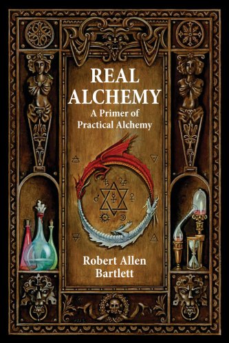 Real Alchemy A Primer Of Practical Alchemy 3rd Edition Robert Allen Bartlett