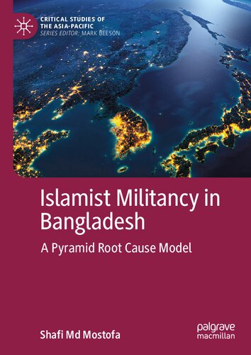 Islamist Militancy In Bangladesh A Pyramid Root Cause Model 1st Edition Mostofa